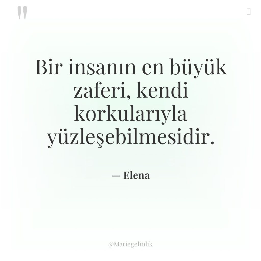 Bir insanın en büyük zaferi, kendi korkularıyla yüzleşebilmesidir.