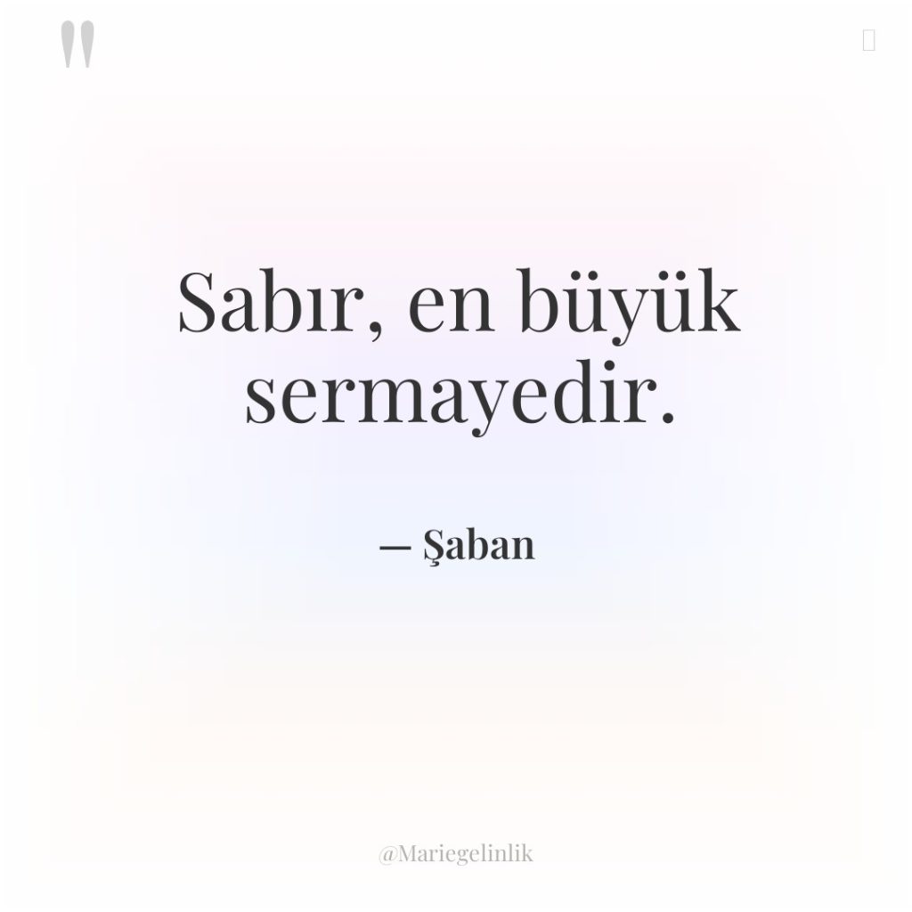 Sabır, en büyük sermayedir.