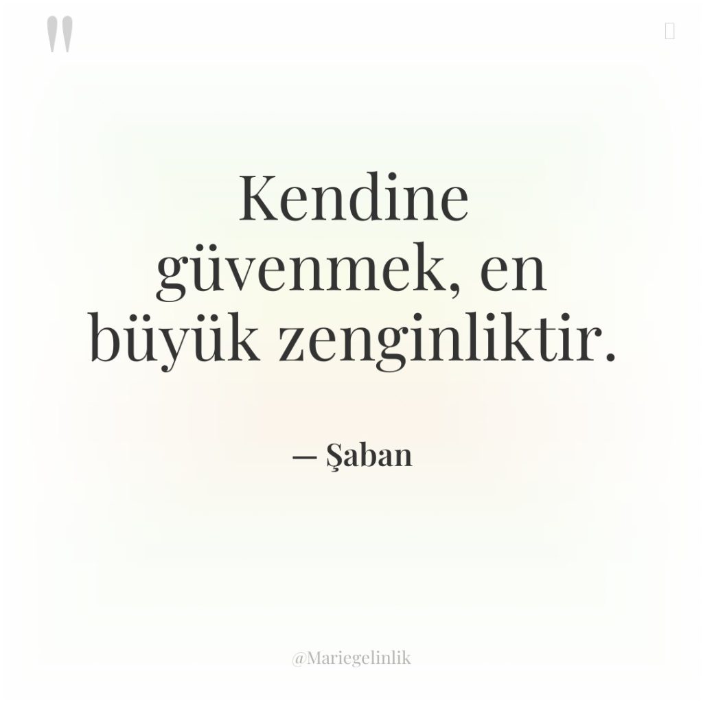 Kendine güvenmek, en büyük zenginliktir.