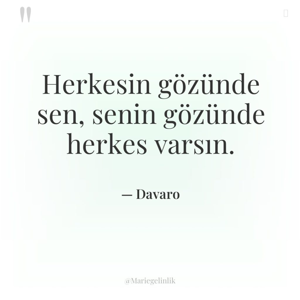 Herkesin gözünde sen, senin gözünde herkes varsın.