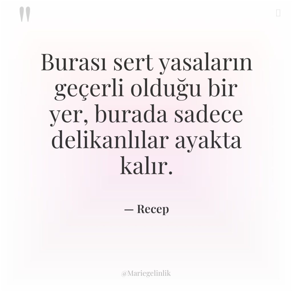 Burası sert yasaların geçerli olduğu bir yer, burada sadece delikanlılar…