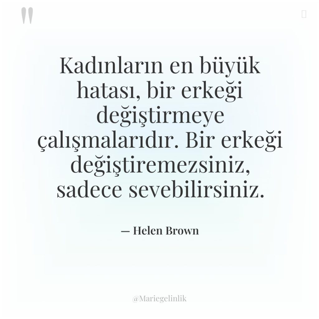 Kadınların en büyük hatası, bir erkeği değiştirmeye çalışmalarıdır. Bir erkeği…