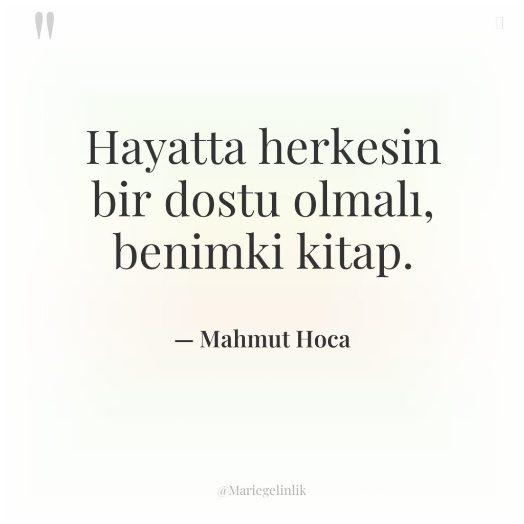 Hayatta herkesin bir dostu olmalı, benimki kitap.