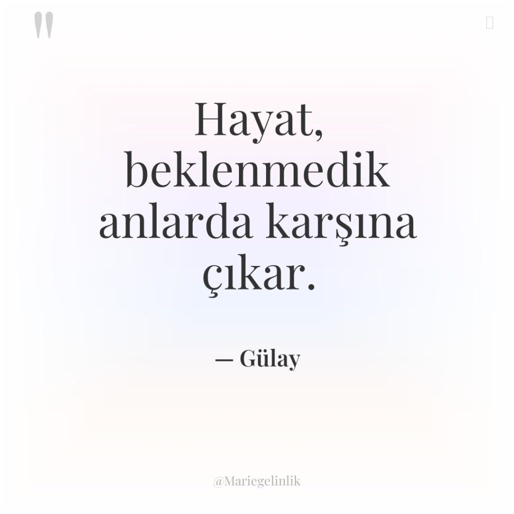 Hayat, beklenmedik anlarda karşına çıkar.