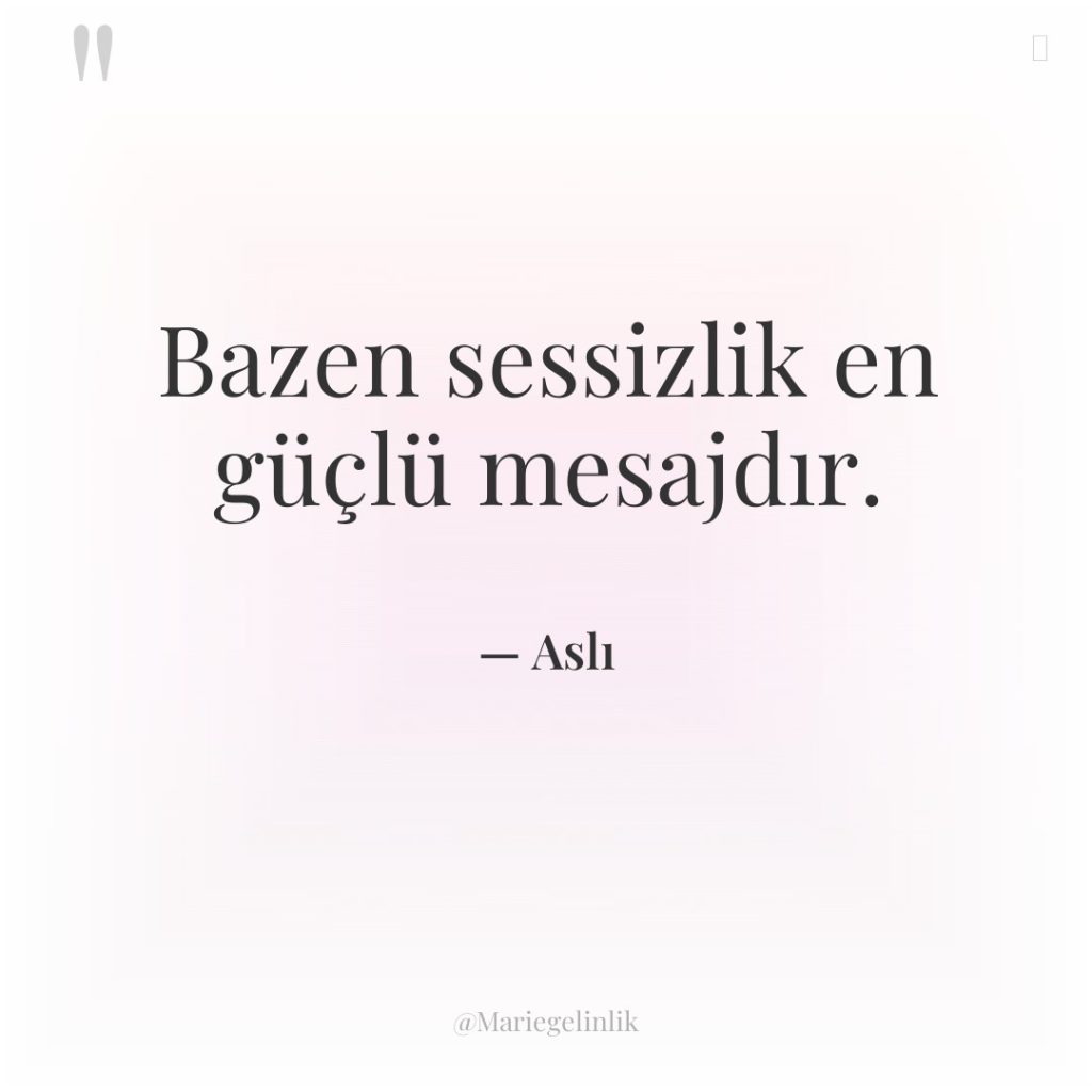 Bazen sessizlik en güçlü mesajdır.