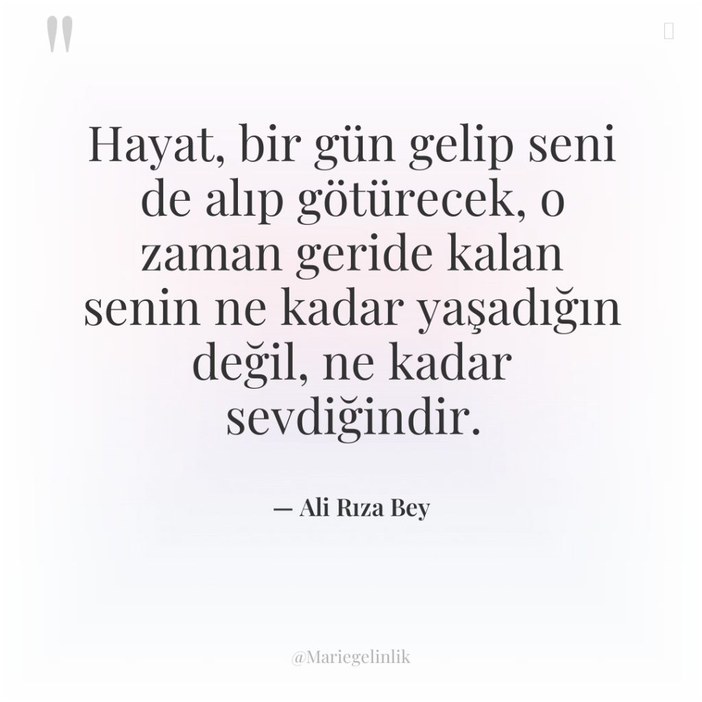 Hayat, bir gün gelip seni de alıp götürecek, o zaman…