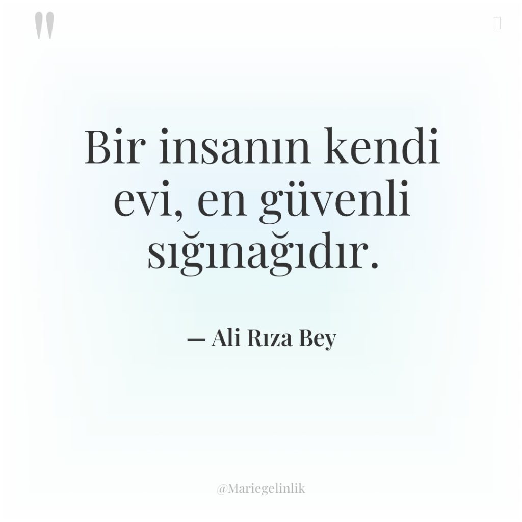 Bir insanın kendi evi, en güvenli sığınağıdır.