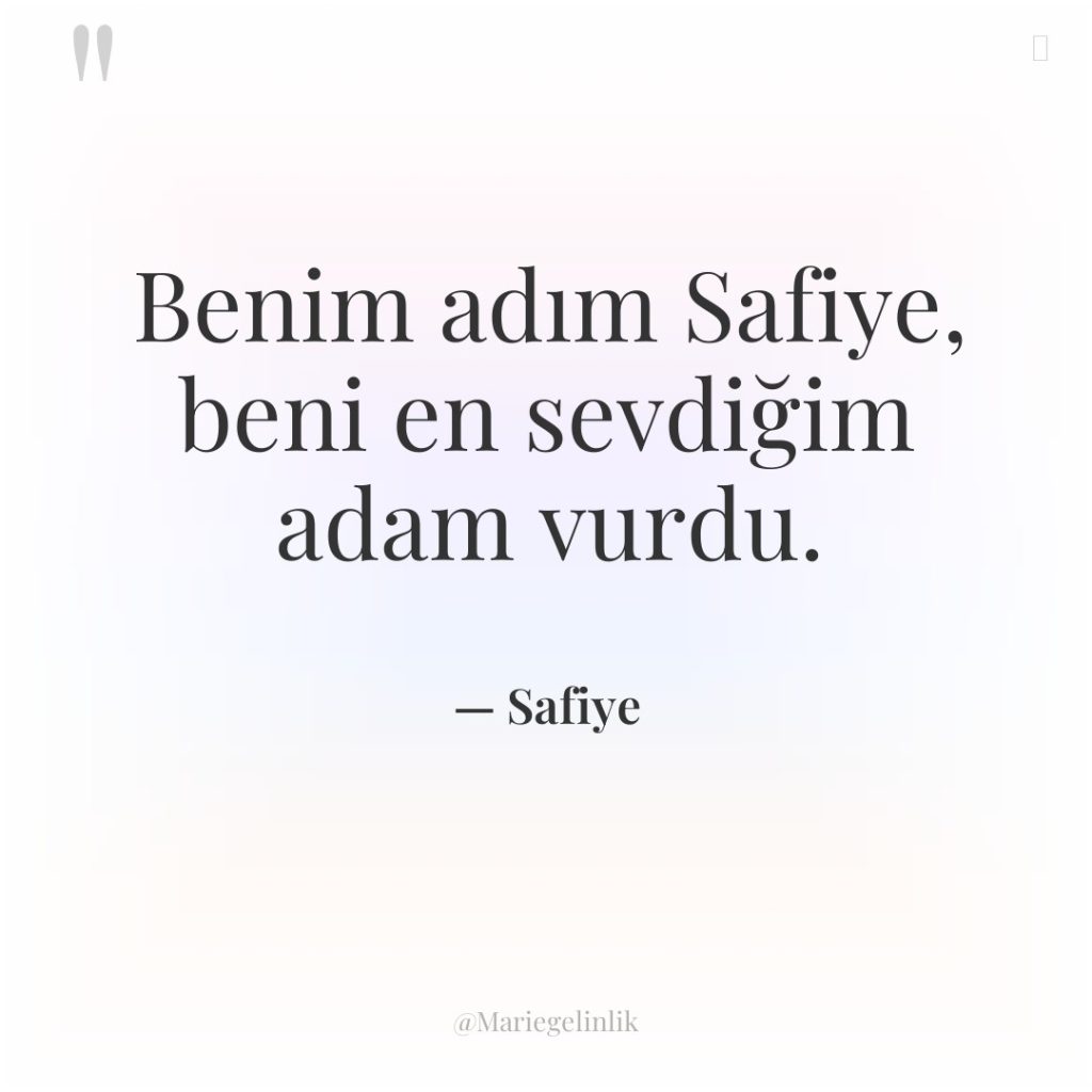 Benim adım Safiye, beni en sevdiğim adam vurdu.