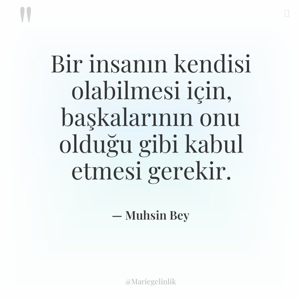 Bir insanın kendisi olabilmesi için, başkalarının onu olduğu gibi kabul…