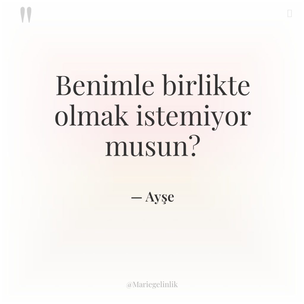 Benimle birlikte olmak istemiyor musun?