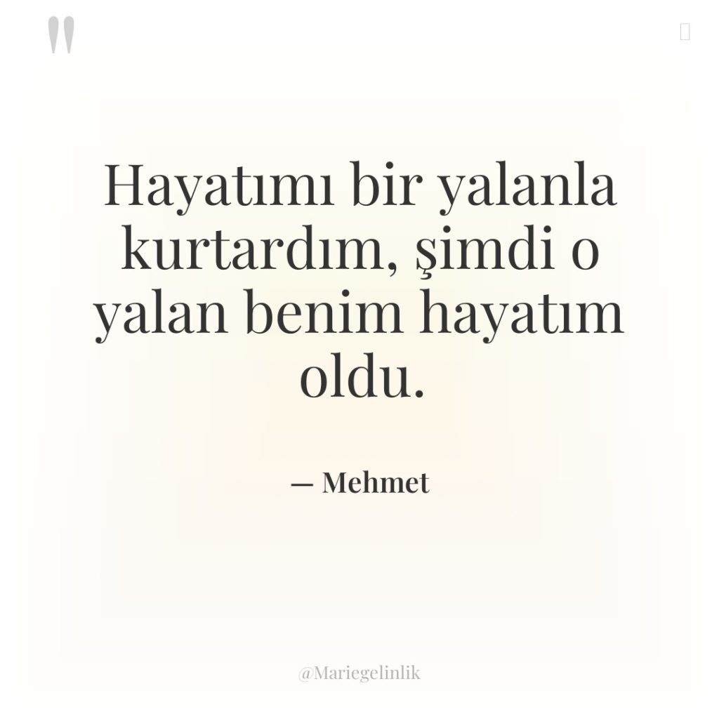 Hayatımı bir yalanla kurtardım, şimdi o yalan benim hayatım oldu.
