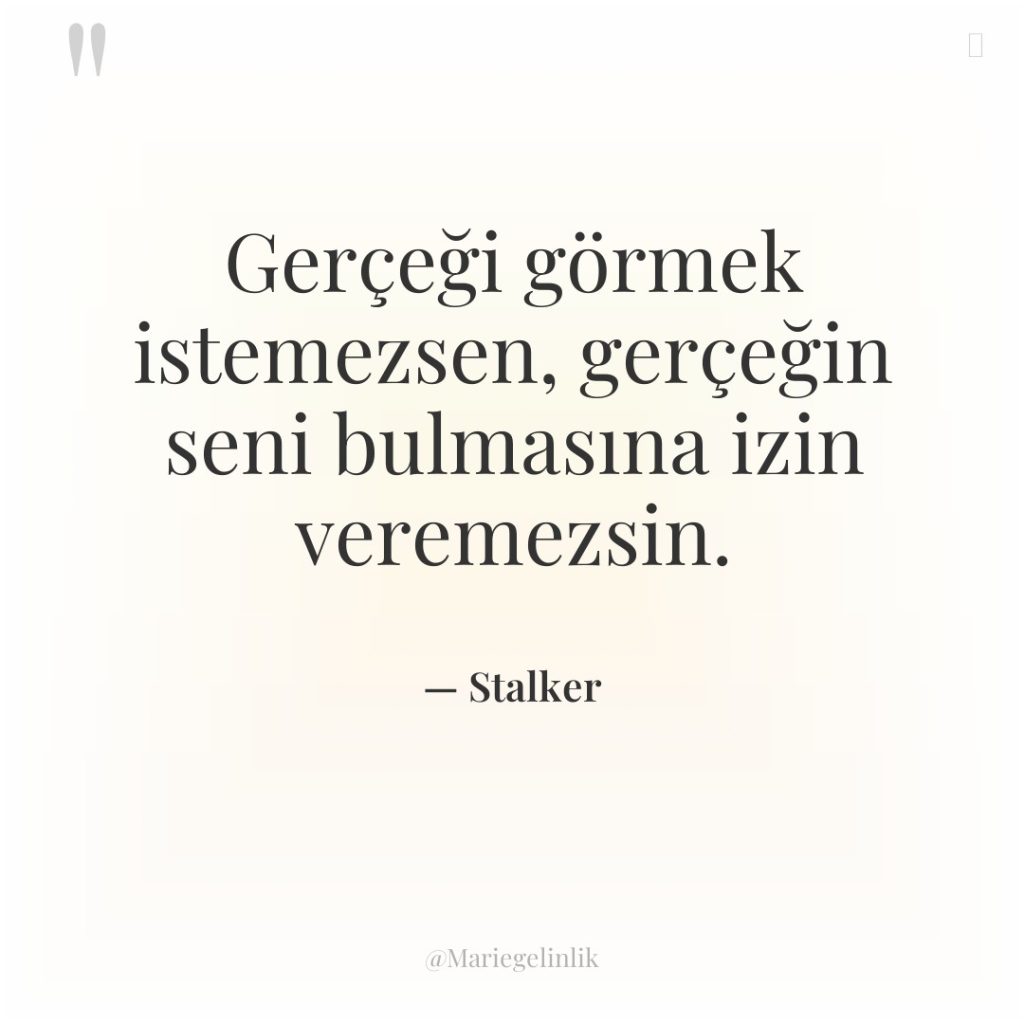 Gerçeği görmek istemezsen, gerçeğin seni bulmasına izin veremezsin.