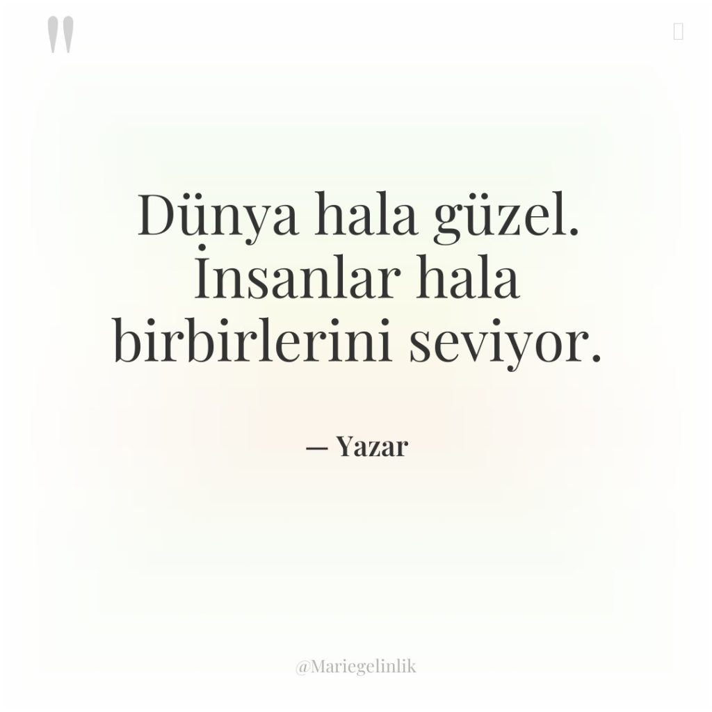 Dünya hala güzel. İnsanlar hala birbirlerini seviyor.