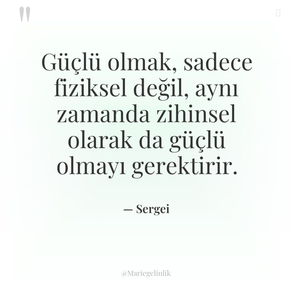 Güçlü olmak, sadece fiziksel değil, aynı zamanda zihinsel olarak da…