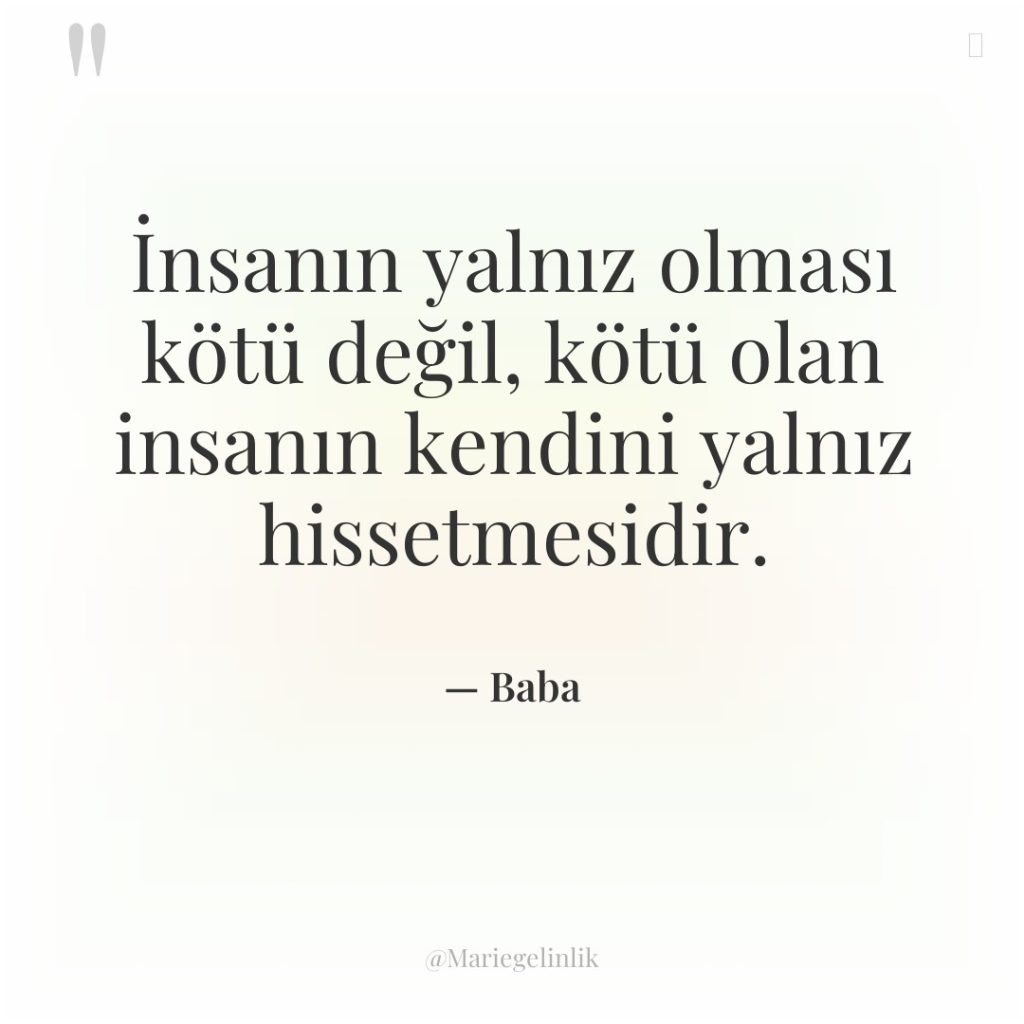 İnsanın yalnız olması kötü değil, kötü olan insanın kendini yalnız…