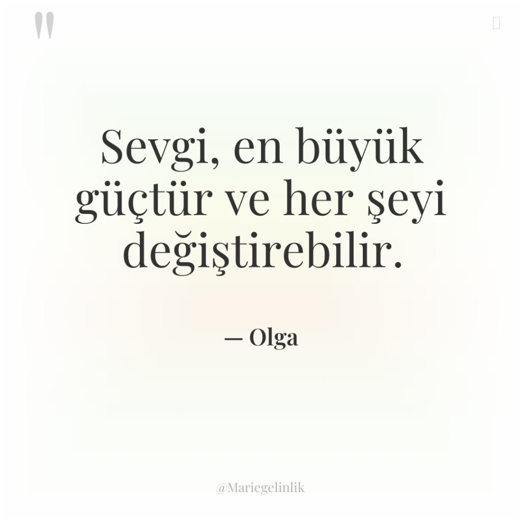 Sevgi, en büyük güçtür ve her şeyi değiştirebilir.