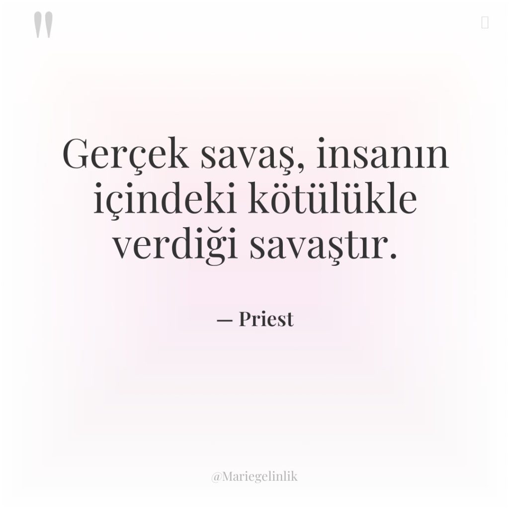 Gerçek savaş, insanın içindeki kötülükle verdiği savaştır.