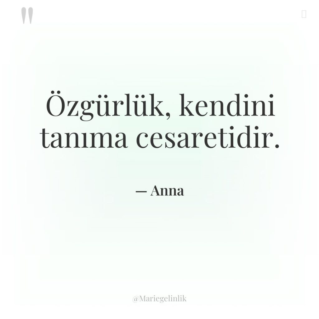 Özgürlük, kendini tanıma cesaretidir.