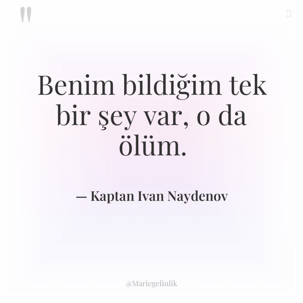 Benim bildiğim tek bir şey var, o da ölüm.