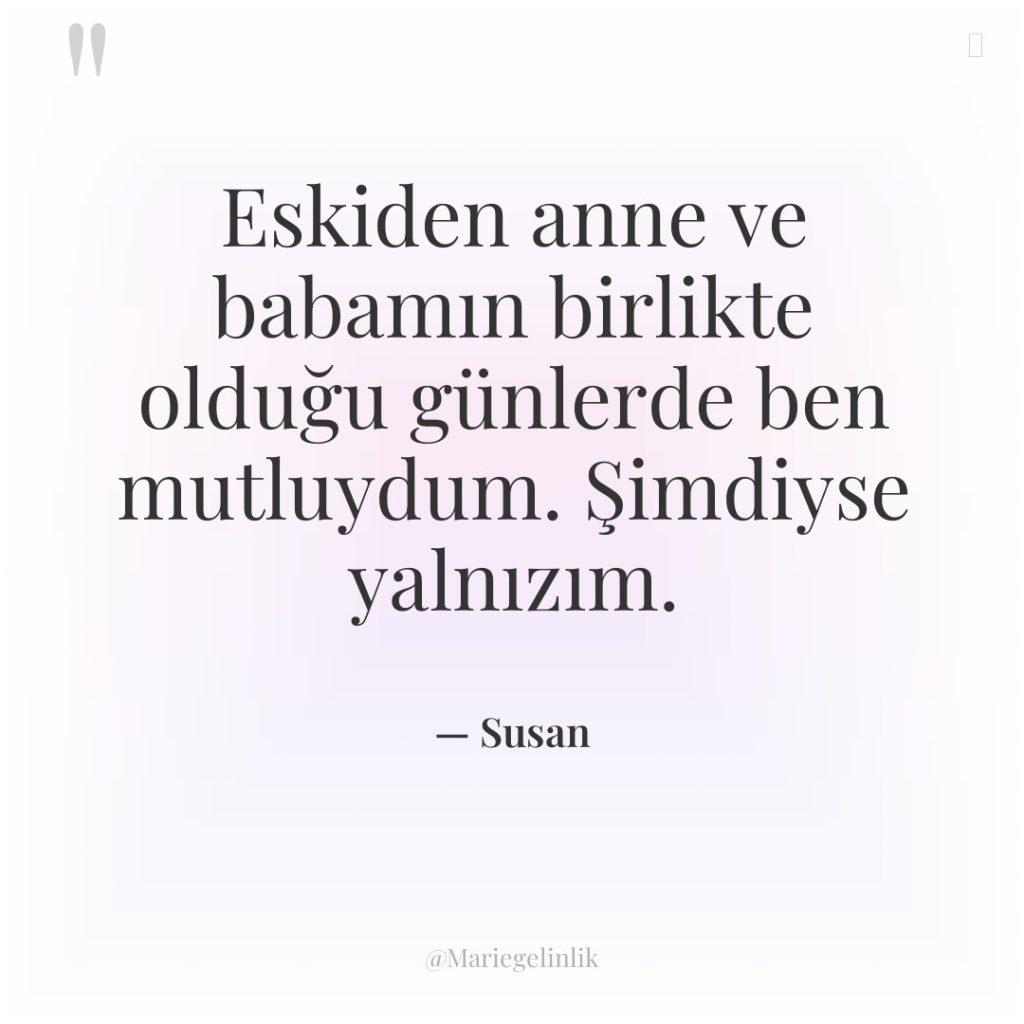 Eskiden anne ve babamın birlikte olduğu günlerde ben mutluydum. Şimdiyse…