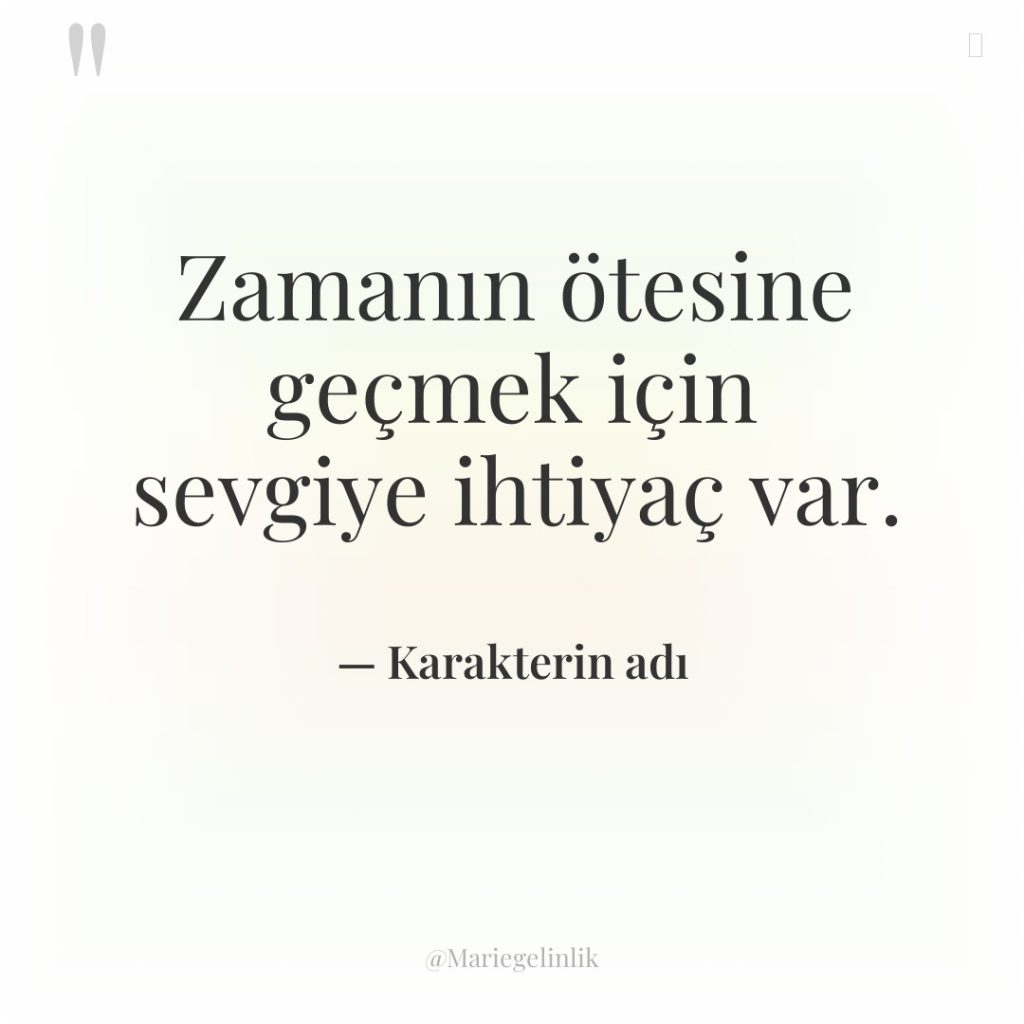 Zamanın ötesine geçmek için sevgiye ihtiyaç var.