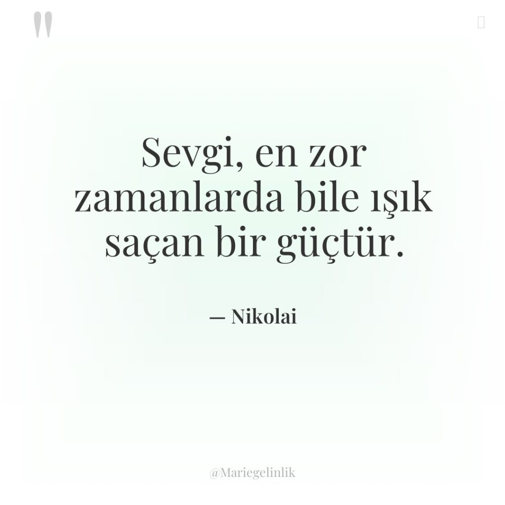 Sevgi, en zor zamanlarda bile ışık saçan bir güçtür.