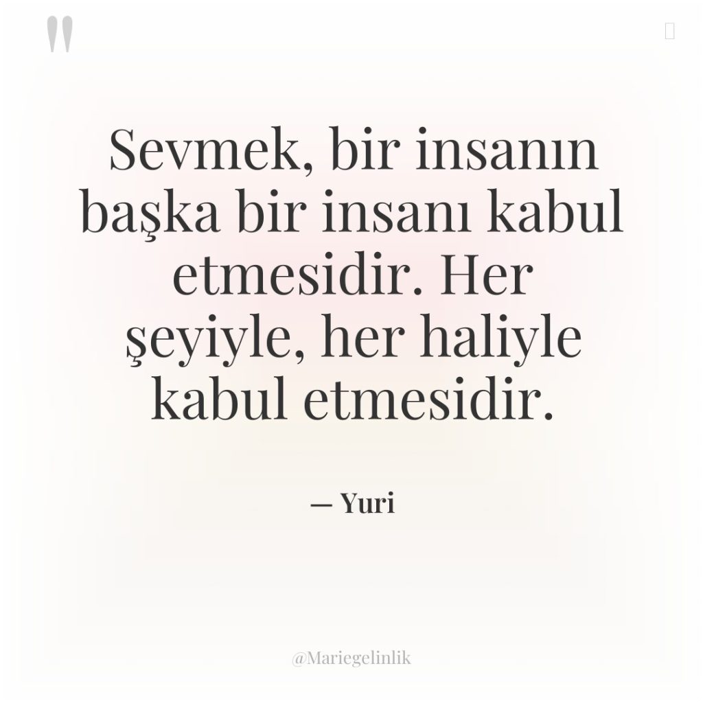 Sevmek, bir insanın başka bir insanı kabul etmesidir. Her şeyiyle,…