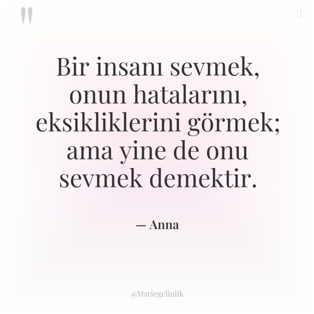 Bir insanı sevmek, onun hatalarını, eksikliklerini görmek; ama yine de…