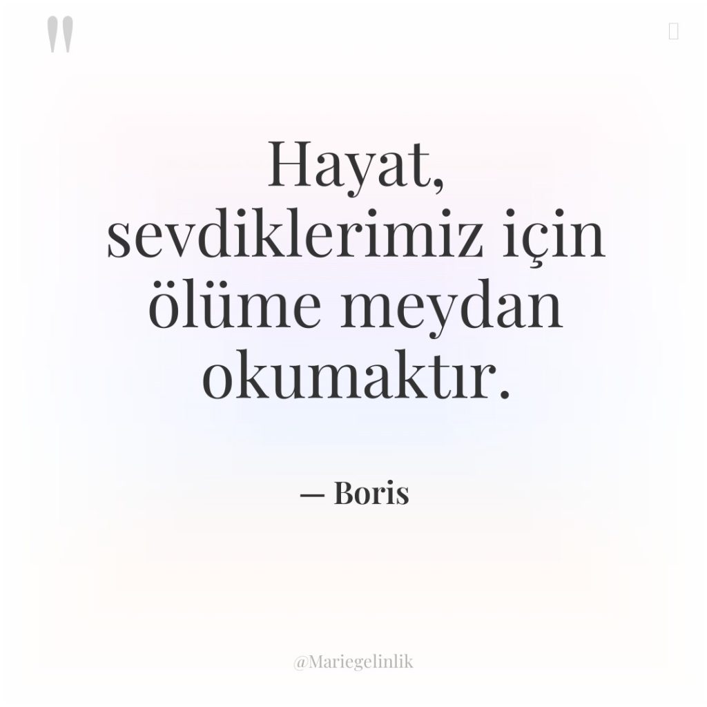 Hayat, sevdiklerimiz için ölüme meydan okumaktır.