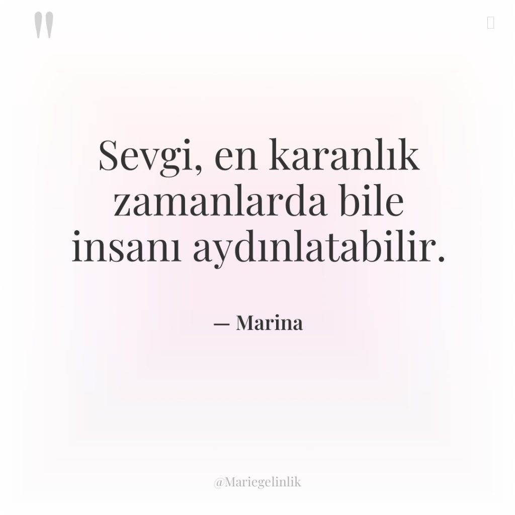 Sevgi, en karanlık zamanlarda bile insanı aydınlatabilir.