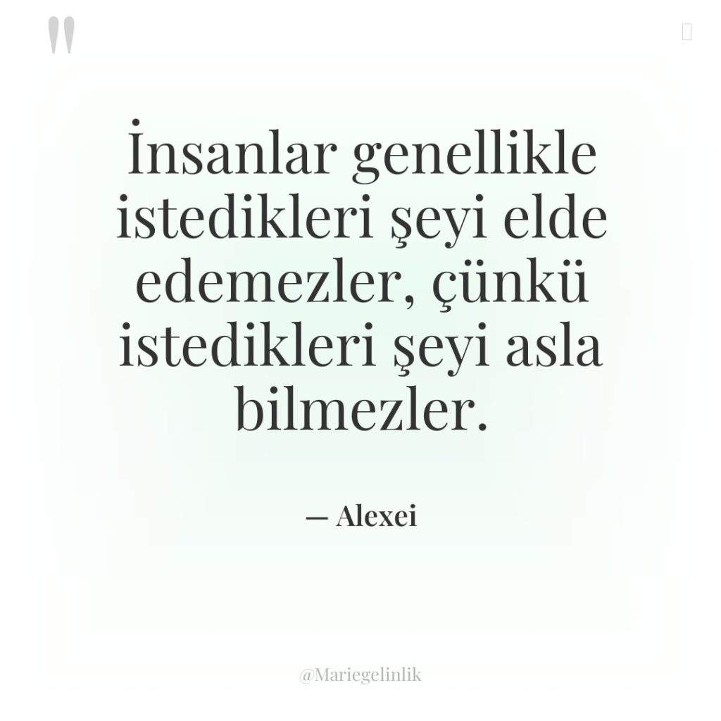 İnsanlar genellikle istedikleri şeyi elde edemezler, çünkü istedikleri şeyi asla…