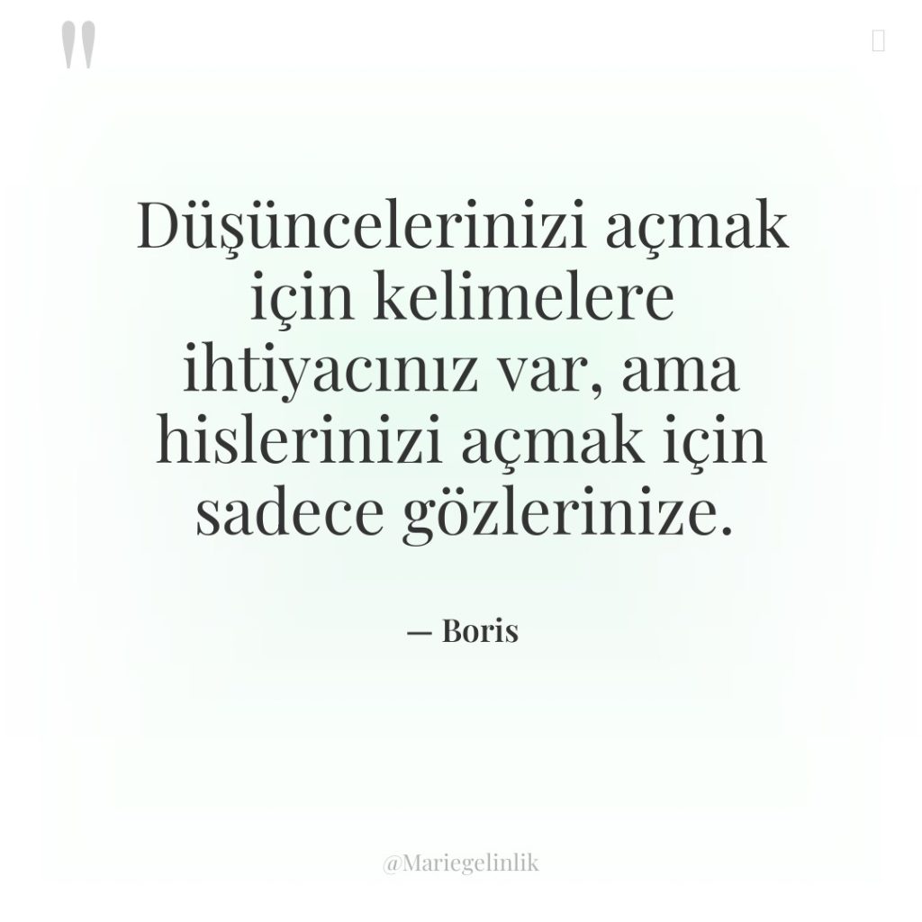 Düşüncelerinizi açmak için kelimelere ihtiyacınız var, ama hislerinizi açmak için…