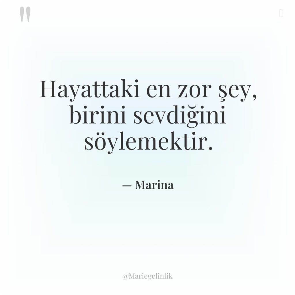 Hayattaki en zor şey, birini sevdiğini söylemektir.