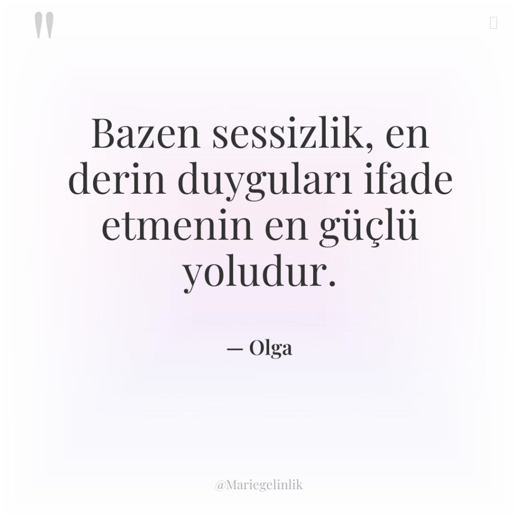 Bazen sessizlik, en derin duyguları ifade etmenin en güçlü yoludur.