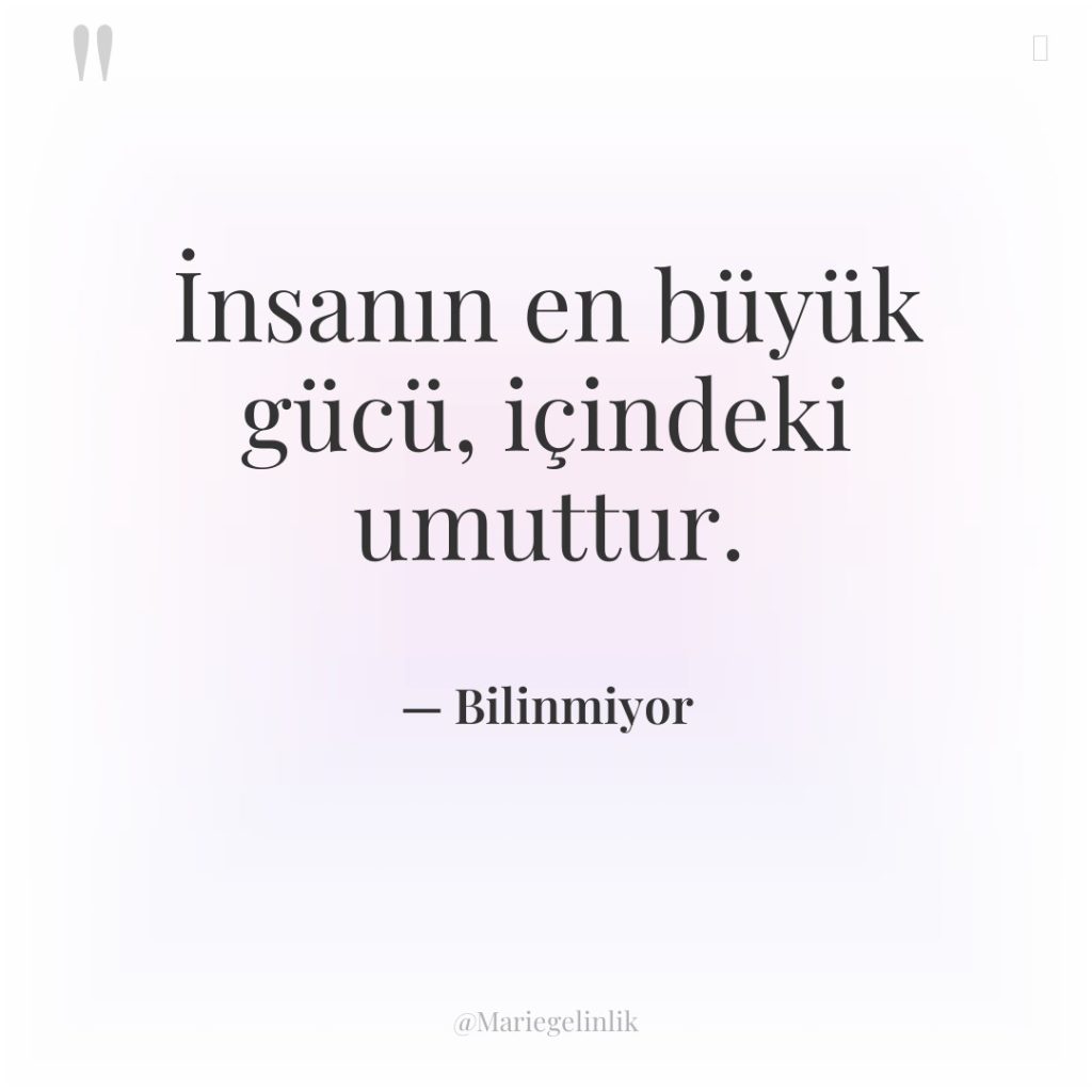İnsanın en büyük gücü, içindeki umuttur.