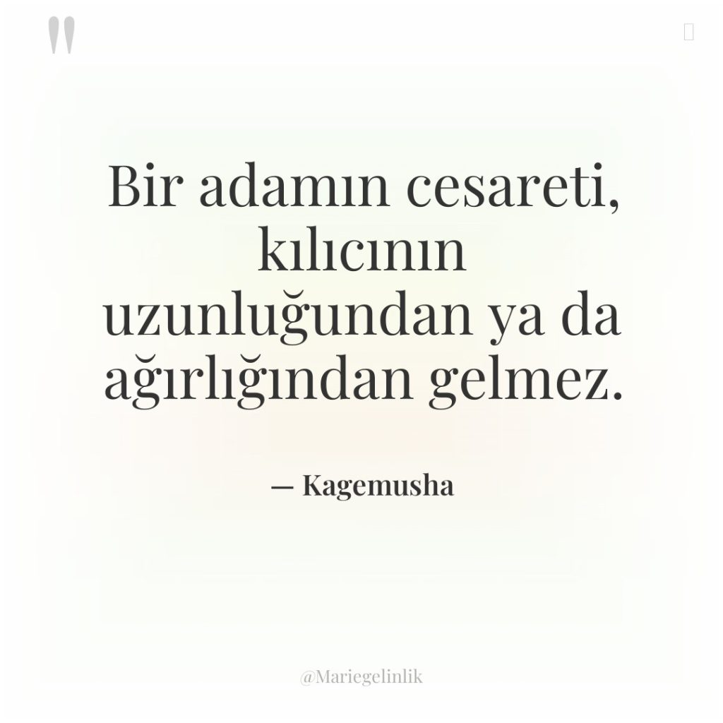 Bir adamın cesareti, kılıcının uzunluğundan ya da ağırlığından gelmez.