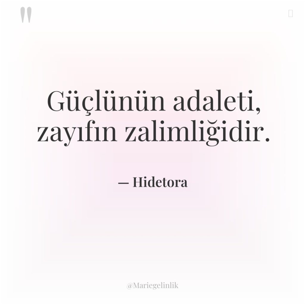 Güçlünün adaleti, zayıfın zalimliğidir.