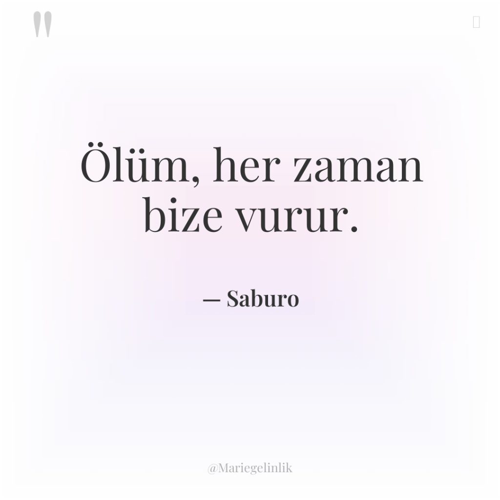 Ölüm, her zaman bize vurur.