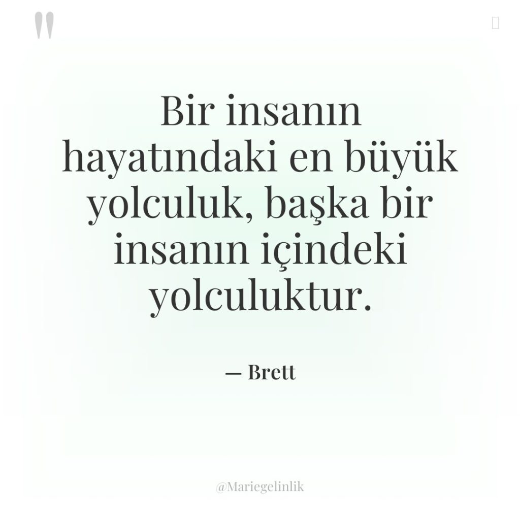 Bir insanın hayatındaki en büyük yolculuk, başka bir insanın içindeki…