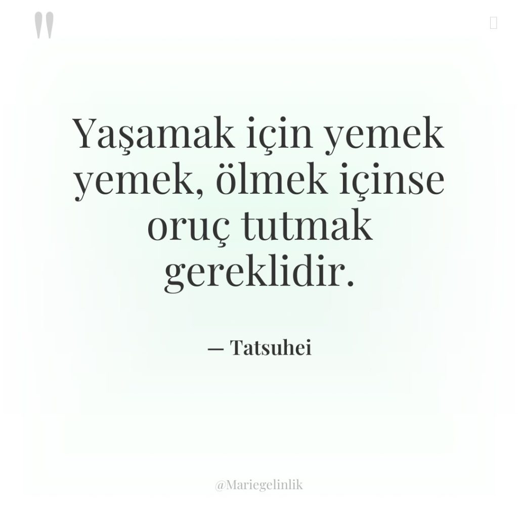 Yaşamak için yemek yemek, ölmek içinse oruç tutmak gereklidir.