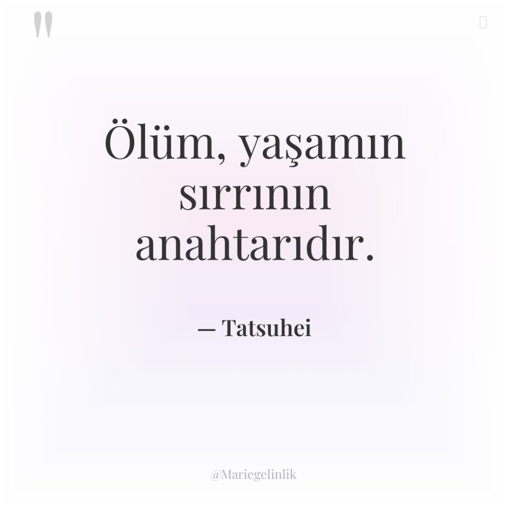 Ölüm, yaşamın sırrının anahtarıdır.