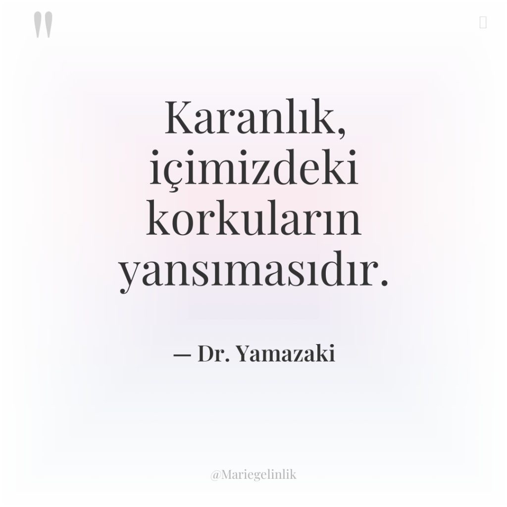 Karanlık, içimizdeki korkuların yansımasıdır.