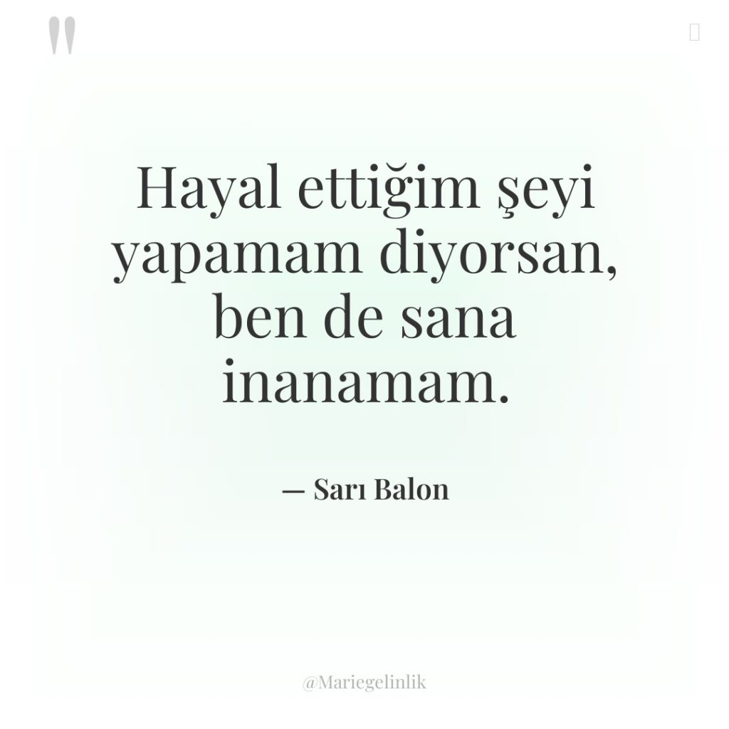 Hayal ettiğim şeyi yapamam diyorsan, ben de sana inanamam.