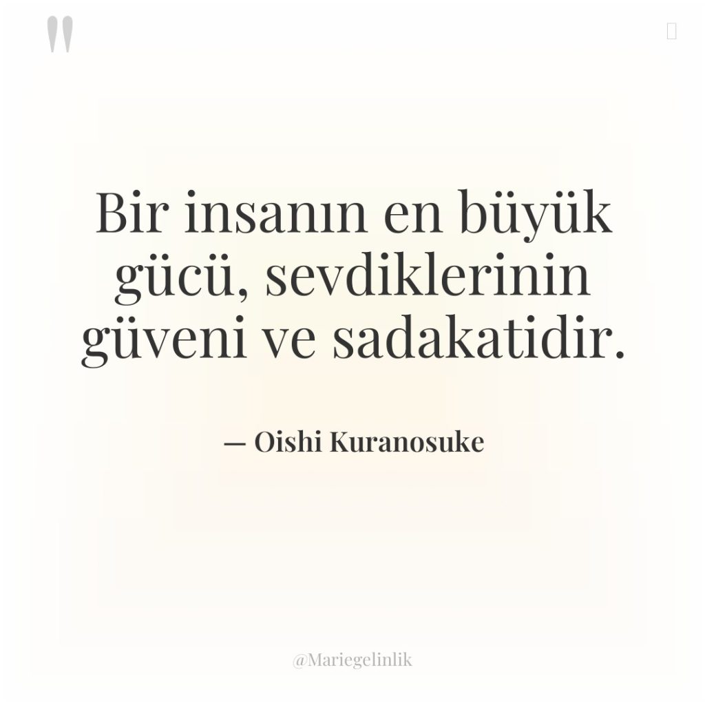 Bir insanın en büyük gücü, sevdiklerinin güveni ve sadakatidir.