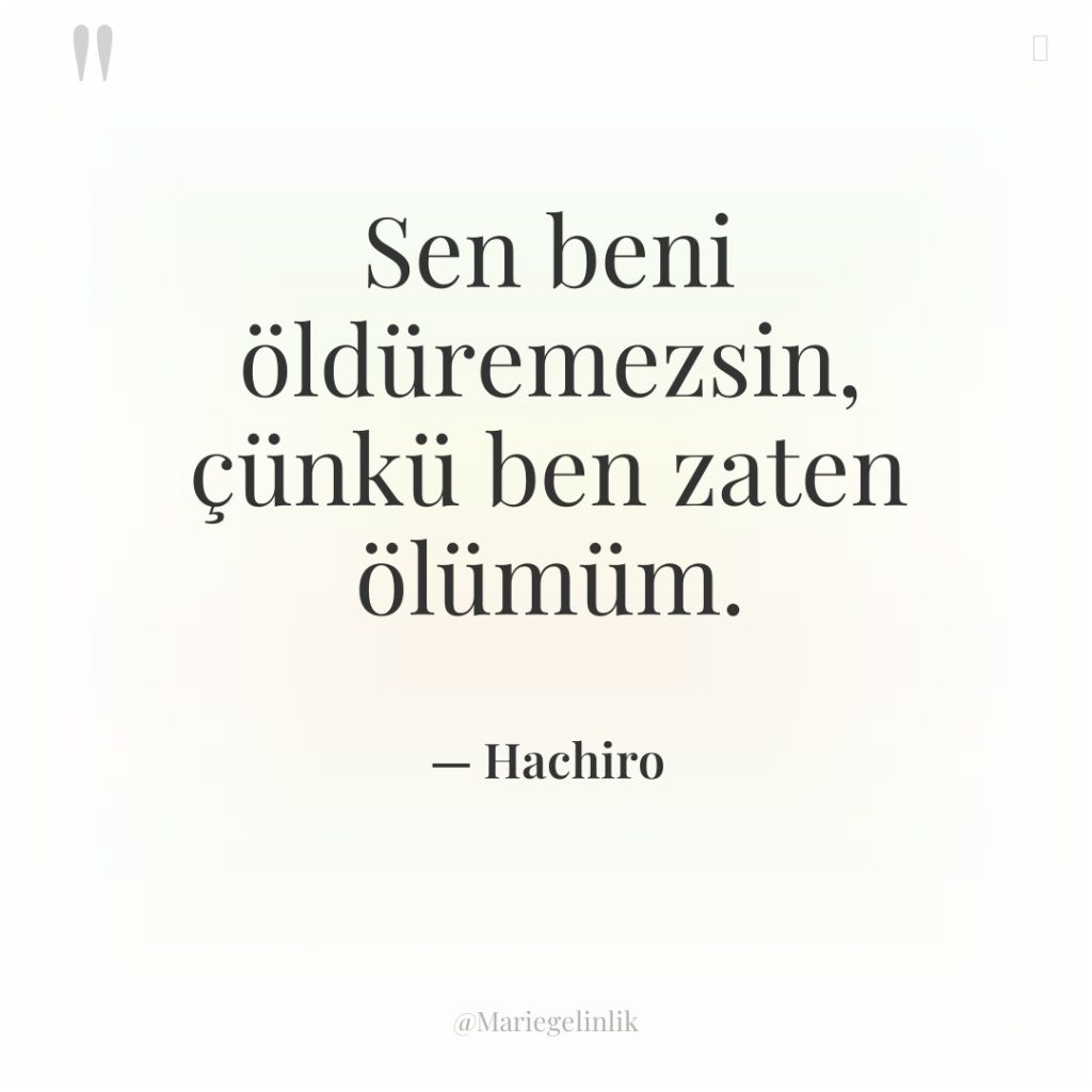 Sen beni öldüremezsin, çünkü ben zaten ölümüm.