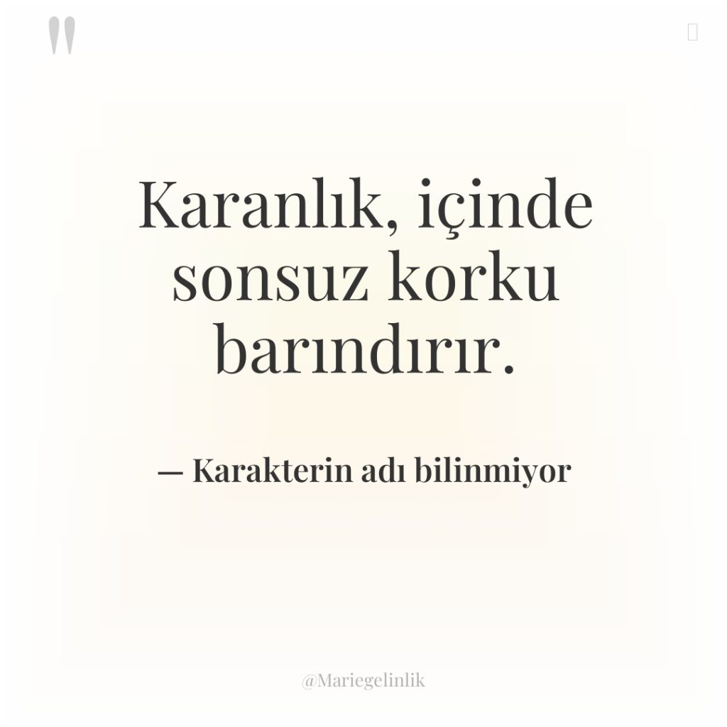 Karanlık, içinde sonsuz korku barındırır.