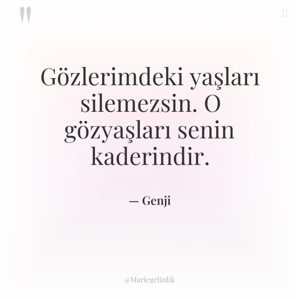 Gözlerimdeki yaşları silemezsin. O gözyaşları senin kaderindir.