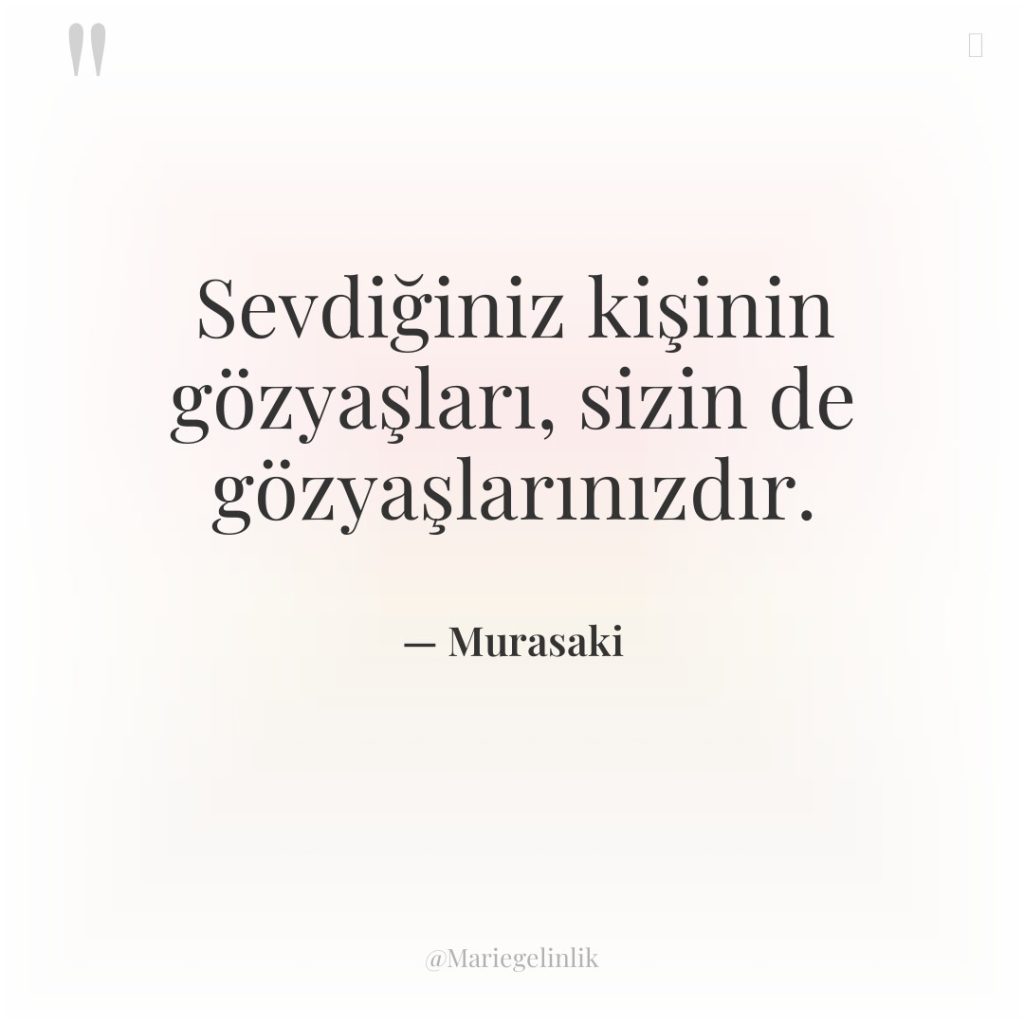 Sevdiğiniz kişinin gözyaşları, sizin de gözyaşlarınızdır.