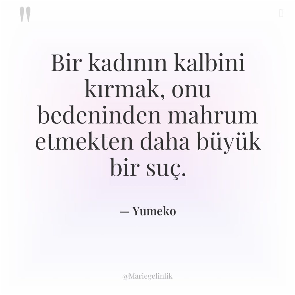 Bir kadının kalbini kırmak, onu bedeninden mahrum etmekten daha büyük…