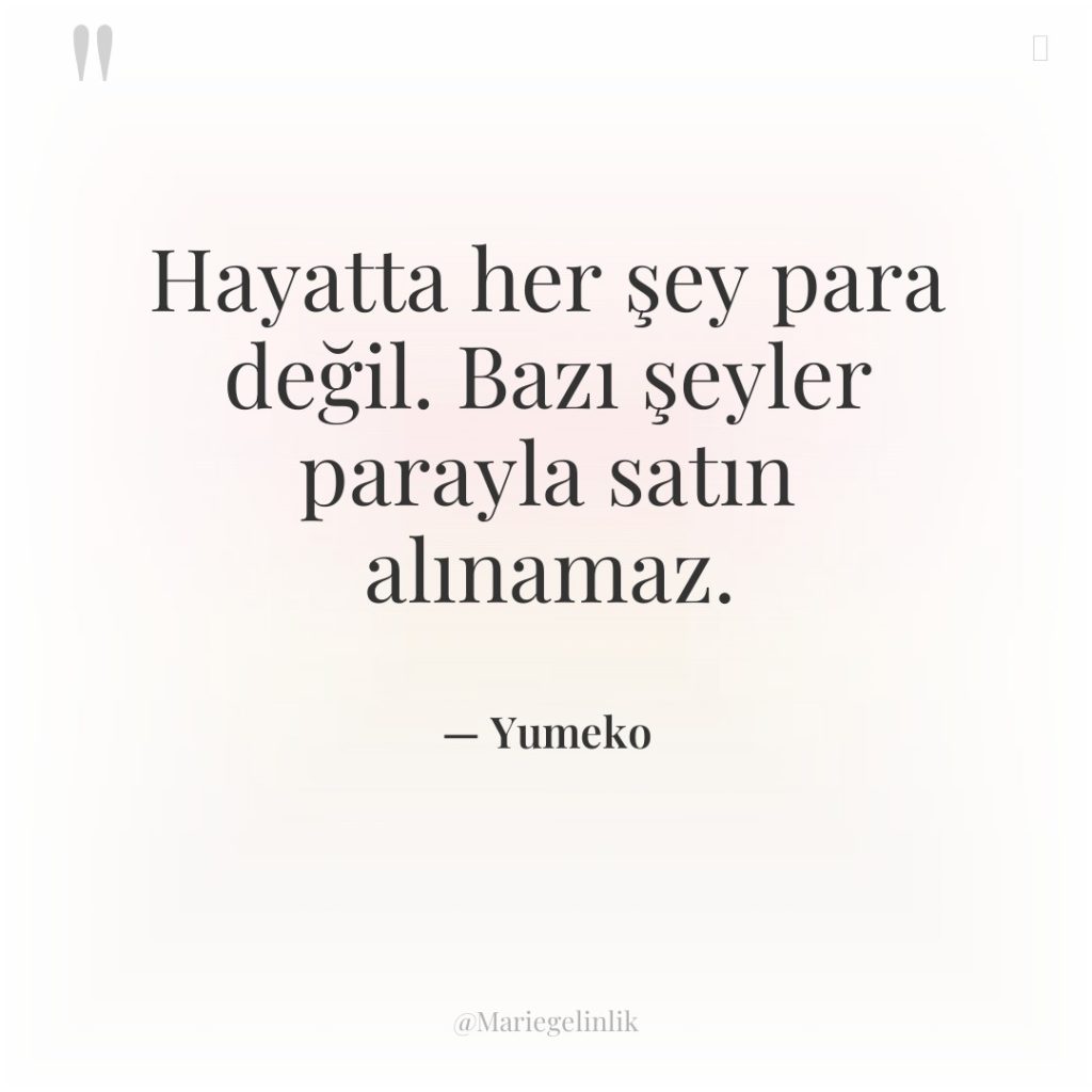Hayatta her şey para değil. Bazı şeyler parayla satın alınamaz.